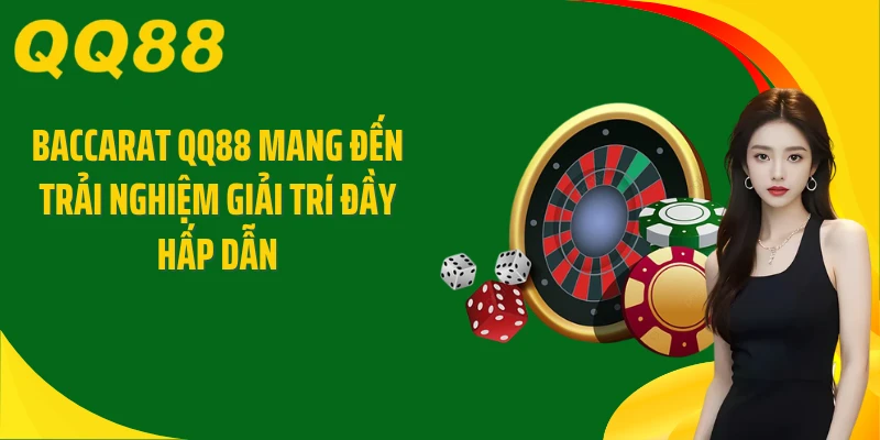 Baccarat QQ88 Mang Đến Trải Nghiệm Giải Trí Đầy Hấp Dẫn