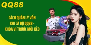 Cách Quản Lý Vốn Khi Cá Độ QQ88 - Khóa Ví Trước Mỗi Kèo 
