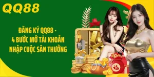 Đăng Ký QQ88 - 4 Bước Mở Tài Khoản Nhập Cuộc Săn Thưởng