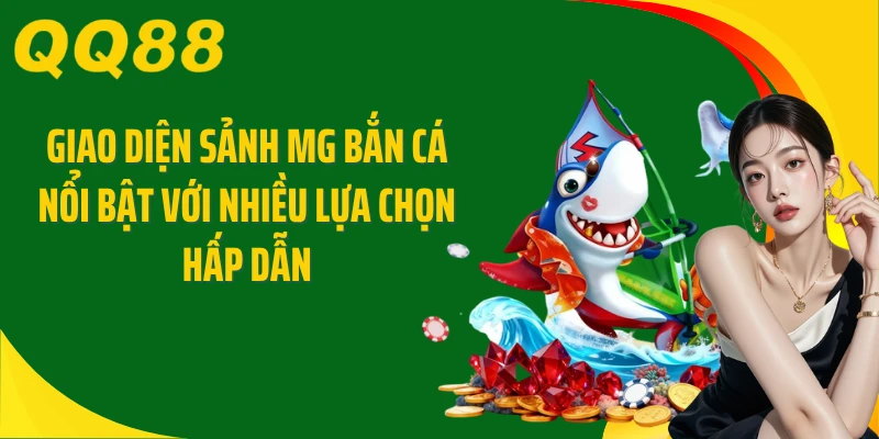 Giao diện sảnh MG bắn cá nổi bật với nhiều lựa chọn hấp dẫn