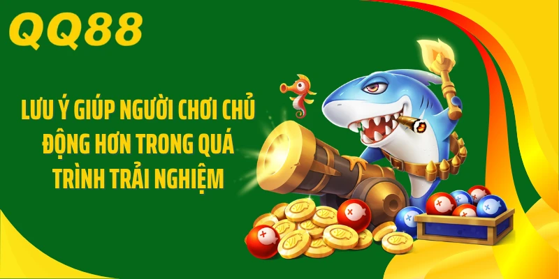Lưu ý giúp người chơi chủ động hơn trong quá trình trải nghiệm