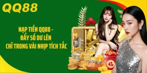 Nạp Tiền QQ88 - Đẩy Số Dư Lên Chỉ Trong Vài Nhịp Tích Tắc
