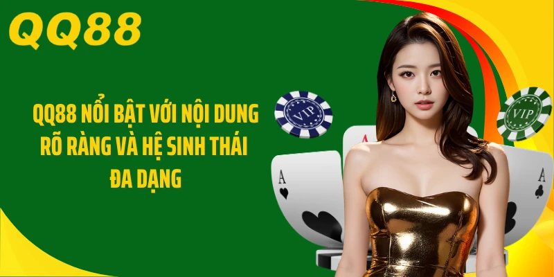 QQ88 nổi bật với nội dung rõ ràng và hệ sinh thái đa dạng