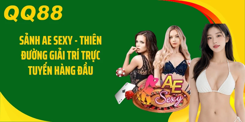 Sảnh AE Sexy - Thiên Đường Giải Trí Trực Tuyến Hàng Đầu