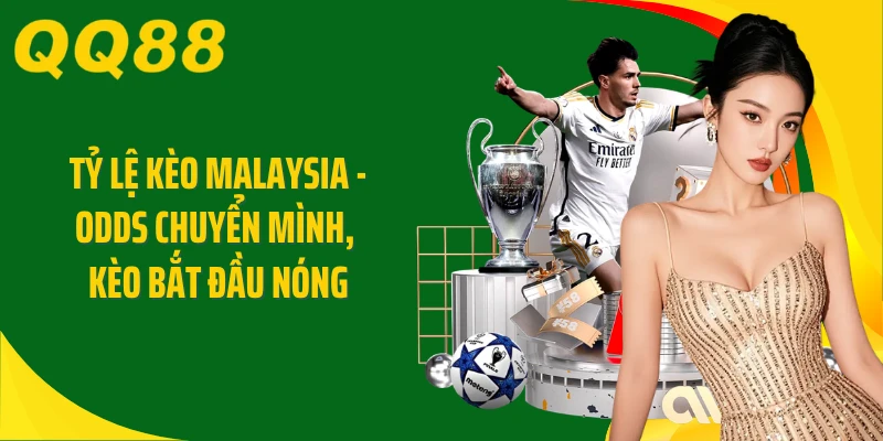 Tỷ Lệ Kèo Malaysia - Odds Chuyển Mình, Kèo Bắt Đầu Nóng
